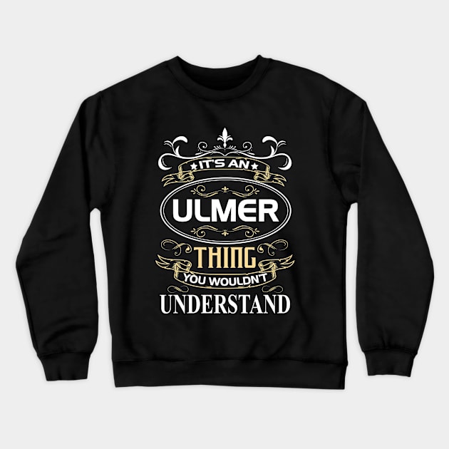 Ulmer Name Shirt It's An Ulmer Thing You Wouldn't Understand Crewneck Sweatshirt by Sparkle Ontani